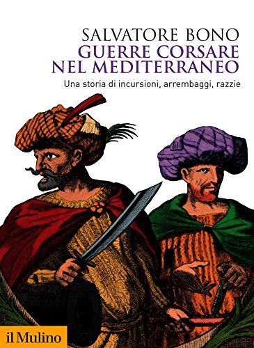 Recensione: "Guerre corsare nel Mediterraneo. Una storia di incursioni, arrembaggi, razzie"