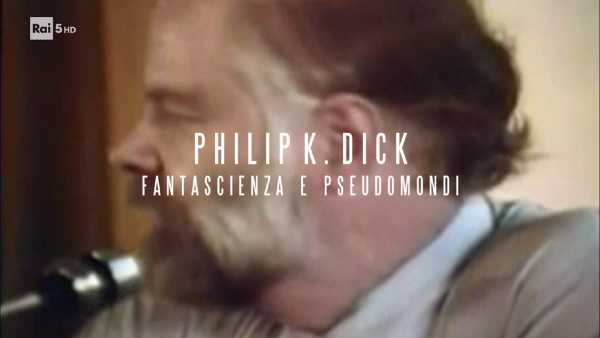 Stasera in TV: Philip K. Dick, fantascienza e pseudomondi