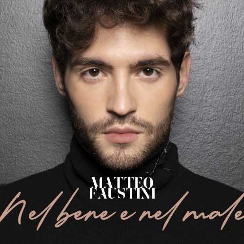 Matteo Faustini: in radio “Nel bene e nel male”, brano in gara al 70° Festival di Sanremo nella categoria “Nuove proposte”