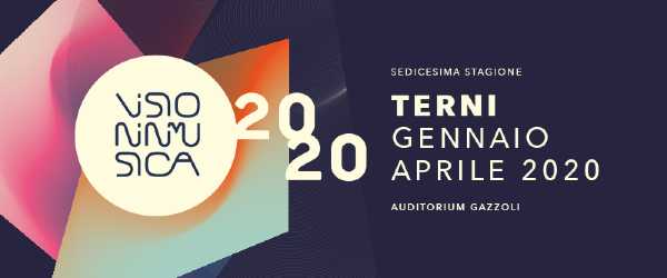 VISIONINMUSICA 2020: dal 24 gennaio al 17 aprile a Terni la XVI stagione