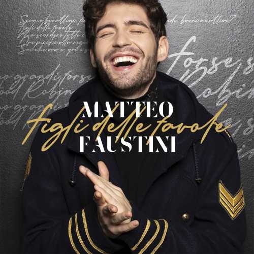 MATTEO FAUSTINI: Oggi esce in digitale l'album d'esordio "FIGLI DELLE FAVOLE", da domani è disponibile nei negozi di dischi.