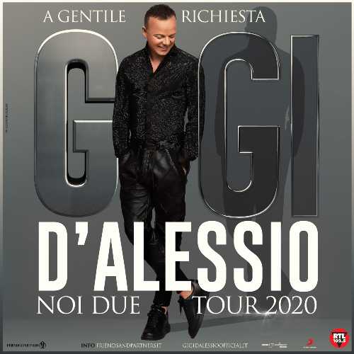 GIGI D’ALESSIO: “NOI DUE TOUR 2020 – A GENTILE RICHIESTA”, uno spettacolo dedicato ai fan, che decideranno la scaletta del concerto. Da marzo nei teatri di tutta Italia