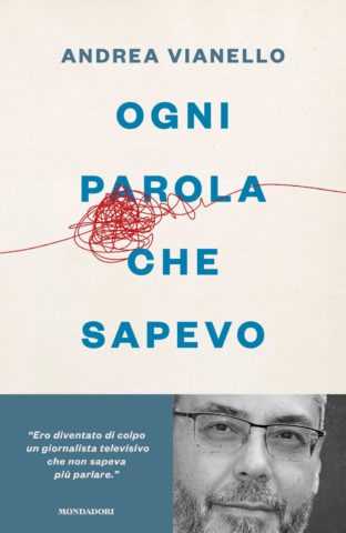 Recensione: "Ogni parola che sapevo", il dramma umano e la rinascita del giornalista Andrea Vianello