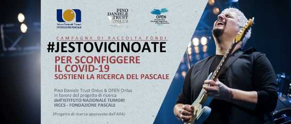 La Pino Daniele Trust Onlus, l'Open Onlus e l'Istituto Pascale di Napoli lanciano la raccolta fondi #JESTOVICINOATE, per sconfiggere il Coronavirus