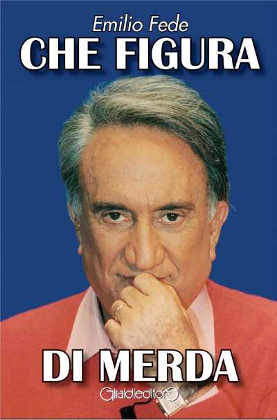Esce il memoir autobiografico di Emilio Fede: "Che figura di merda", richiamo allo storico fuorionda 2003