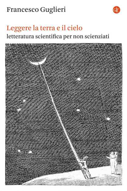 Recensione: “Leggere la terra e il cielo. Letteratura scientifica per non scienziati”. Uno sguardo all’insù riscoprendo la scienza Recensione: “Leggere la terra e il cielo. Letteratura scientifica per non scienziati”. Uno sguardo all’insù riscoprendo la scienza 