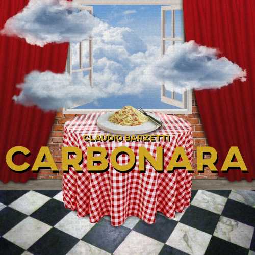 CLAUDIO BARZETTI: Esce oggi il nuovo singolo "CARBONARA" accompagnato dal videoclip