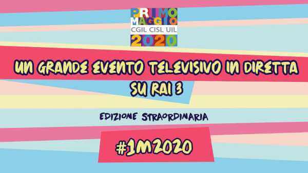 PRIMO MAGGIO 2020 "edizione straordinaria". Un grande evento televisivo in diretta su RAI TRE