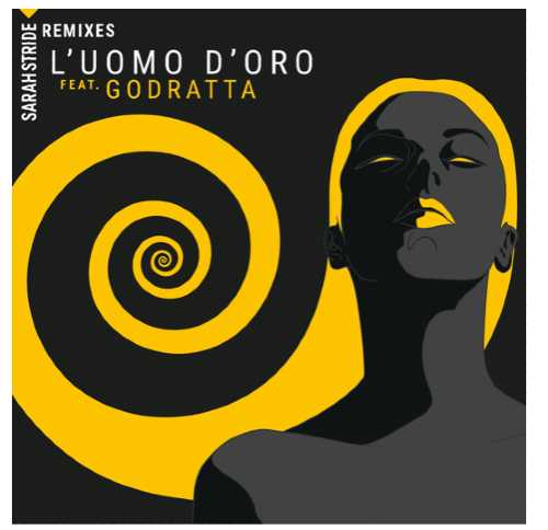 SARAH STRIDE fuori oggi "L'Uomo D'Oro - Go-dratta Remix". Il nuovo EP "REMIXES" in arrivo il 24 aprile