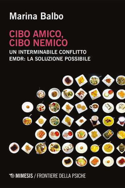 Recensione: “Cibo amico, cibo nemico. Un interminabile conflitto. EMDR: la soluzione possibile”. I problemi di una scorretta alimentazione e come si possono curare