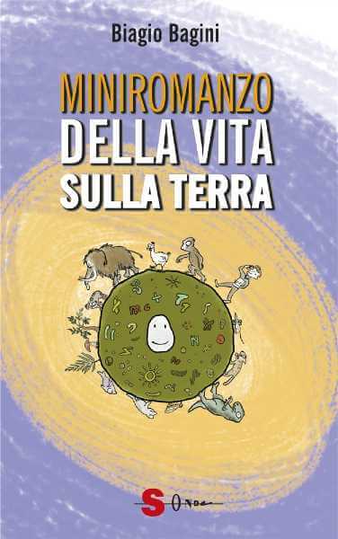 “Miniromanzo della vita sulla terra”, scritto da Biagio Bagini, edito da Sonda, è un volume illustrato per ragazzi sulla storia della terra, dalla nascita fino alla creazione dell’uomo e della donna. Subito il big bang, il grande botto. E dopo qualche miliardo di anni, ecco la vita. È lei stessa a raccontare le sue trasformazioni, ogni volta in un personaggio diverso. All'inizio è solo un minuscolo batterio, poi diventa un'alga marina, e poi un pesce. Si trasforma in un anfibio, un rettile, un uccello e poi ancora in un dinosauro, e in una scimmia. Finché, dopo più di quattro miliardi di anni, diventa uomo e donna. Allora sì che iniziano i guai. Vita come andrà a finire? Scoperte, risate e avventure. “Miniromanzo della vita sulla terra”, offre una vera e propria lezione di scienze della terra e filosofia, parlando del tempo, dei cambiamenti, del rapporto tra uomo e natura. Permette anche ai ragazzi di divertirsi attraverso l'apprendimento e di collegare tutta la storia dell'umanità all'esigenza contemporanea di proteggere l’ambiente e la natura, diventando uno strumento educativo a tutti gli effetti. Un romanzo più che di formazione, di trasformazione, illustrato anche splendide immagini che aiutano e tengono attivi i ragazzi nel conoscere. Gli umani imparano a parlare, scoprono, inventano. Prima, è questo il nome della Vita nella finzione del romanzo, incontrerà anche le personalità più interessanti della storia, come Ovidio, Leonardo, Darwin, Einstein… ma dinanzi agli errori dell’umanità, secolo dopo secolo, il suo compito diventerà sempre più chiaro: ricordarci la responsabilità verso natura e animali: il futuro del Pianeta dipende da noi. “La trasformazione non deve spaventare. Nella vita personale, quella che il destino ci riserva e che ci costruiamo, le trasformazioni possono tranquillamente non essere indice di fallimento o di tradimento”, ricorda Biagio Bagini sull’importanza di insegnare ai ragazzi la storia della terra. Biagio Bagini, è scrittore e musicista, autore di programmi radiofonici per Radio2RAI (per e con Marco Paolini, Lucilla Giagnoni e Luciana Littizzetto), di canzoni per bambini (in onda su Radio2Rai, Glu Glu RaiSat Ragazzi e edite in Crapapelata di RadioPopolareMilano) e per grandi (prima con il gruppo Armando Blu, poi con Electric&Domestic e di recente con Gian Luigi Carlone della Banda Osiris, con cui porta in giro lo spettacolo/concerto “il Conciorto”, in cui suona le verdure e esegue canzoni e letture originali tutte incentrate sull’orto, gli ortaggi e gli orticoltori). Nel settore dell’editoria per l’infanzia dopo aver vinto con Berta la modista il premio internazionale Apel-les Mestres di Barcellona (1995) ha pubblicato con Panini, Giunti, Emme, Orecchio Acerbo, Il Castoro, Campanotto e più di recente con Lavieri, con cui ha anche pubblicato Prendere una lepre (Premio Cento 2015) ricettario animalista illustrato da Giuseppe Palumbo.