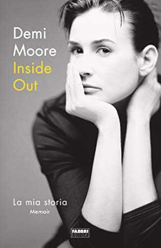 Recensione: "Inside out”. Demi Moore con la sua autobiografia rivela tutti i lati più nascosti di una attrice di successo Recensione: "Inside out”. Demi Moore con la sua autobiografia rivela tutti i lati più nascosti di una attrice di successo