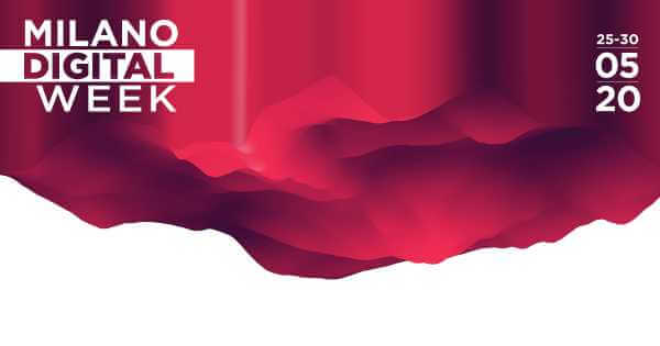 MILANO DIGITAL WEEK. La terza edizione online dal 25 al 30 maggio