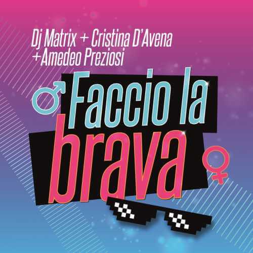 Esce "FACCIO LA BRAVA", il nuovo singolo di DJ MATRIX con CRISTINA D'AVENA e AMEDEO PREZIOSI Esce "FACCIO LA BRAVA", il nuovo singolo di DJ MATRIX con CRISTINA D'AVENA e AMEDEO PREZIOSI