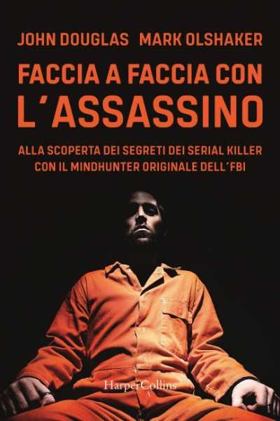 Recensione: “Faccia a faccia con l’assassino”. Cosa c’è nella mente di un criminale