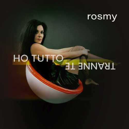 In radio e in digitale "HO TUTTO TRANNE TE", il nuovo brano della cantautrice ROSMY. Ecco il video