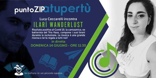"PuntoZip Atupertù": in attesa dei nuovi appuntamenti, ecco la diretta con Ilarì Wanderlust