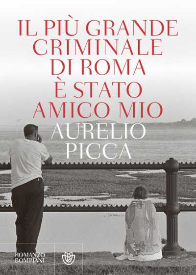 Recensione : IL PIU’ GRANDE CRIMINALE DI ROMA E’ STATO AMICO MIO - L’amicizia, l’amore, la criminalità, la verità che rende liberi, anche se è necessaria una vita intera per scoprirla.