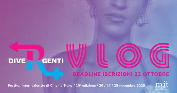DIVERGENTI – Festival Internazionale di Cinema Trans: Aperte le iscrizioni alla 1° edizione del CONCORSO dedicato ai VLOG
