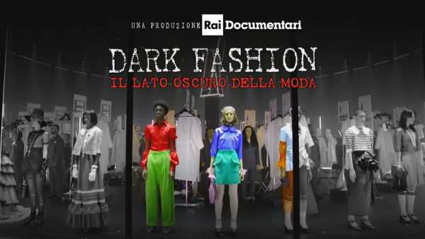 Stasera in TV: "Il lato oscuro della moda" raccontato da Rai Documentari - Su Rai2 il doc "Dark fashion" Stasera in TV: "Il lato oscuro della moda" raccontato da Rai Documentari - Su Rai2 il doc "Dark fashion"
