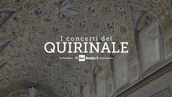 Oggi in Radio: Su Radio3 ripartono i concerti del Quirinale alla Cappella Paolina - L'evento sarà trasmesso in diretta anche su Rai5