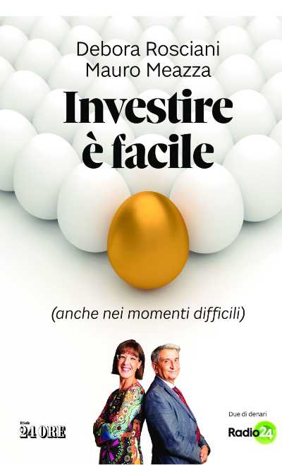 Dal programma di Radio 24, Due di denari, in edicola e in libreria il volume: INVESTIRE E'FACILE (ANCHE NEI MOMENTI DIFFICILI) di Debora Rosciani e Mauro Meazza. Edizioni Il Sole 24 Ore