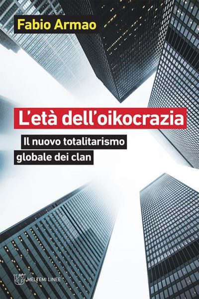 Recensione: L’età dell’oikocrazia. Il nuovo totalitarismo globale dei clan. Un neologismo per comprendere un fenomeno attuale.