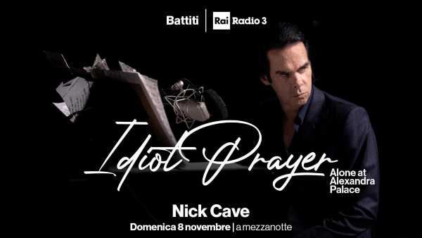 Stasera in Radio: Nick Cave a "Battiti" su Radio3 - Domenica, in anteprima assoluta, il suo film-concerto "Idiot Prayer"