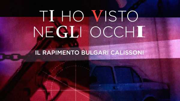 Oggi in TV: Su RaiPlay "Ti ho visto negli occhi", il rapimento Bulgari Calissoni - Un racconto verità, in prima visione esclusiva sulla piattaforma Rai