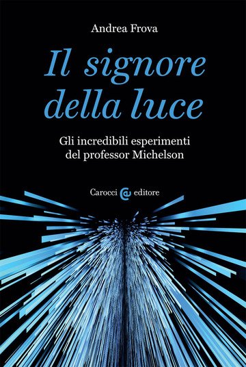 Recensione: "Il Signore della luce. Gli incredibili esperimenti del professor Michelson" - L'immaginario e la scienza giocano a rimpiattino