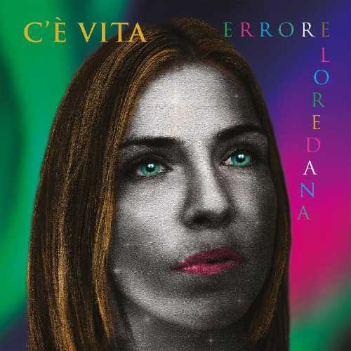 LOREDANA ERRORE: per i suoi 10 anni di carriera, in fisico e in digitale il nuovo album “C’È VITA”