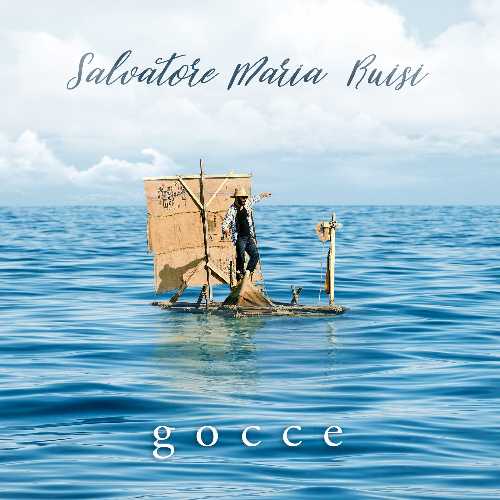 "Gocce", il primo singolo con videoclip estratto dall'album d'esordio del cantautore siciliano Salvatore Maria Ruisi