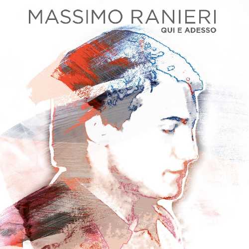 MASSIMO RANIERI: “QUI E ADESSO”, l’atteso nuovo disco che contiene brani inediti e alcuni dei più grandi successi riarrangiati