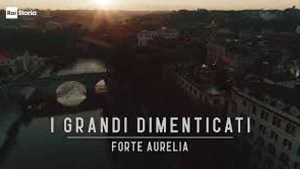 Stasera in TV: Su Rai Storia (canale 54) "I grandi dimenticati" - Alla scoperta del Forte Aurelia