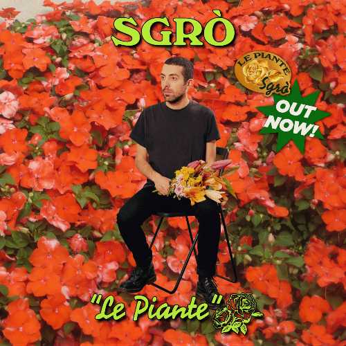"LE PIANTE", il nuovo brano del cantautore SGRÒ