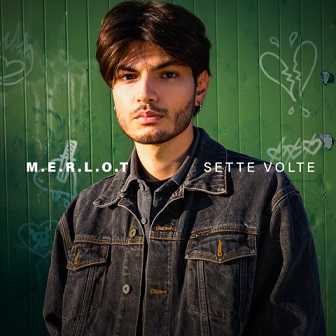 MERLOT - Ecco il nuovo singolo SETTE VOLTE, in finale a Sanremo Giovani