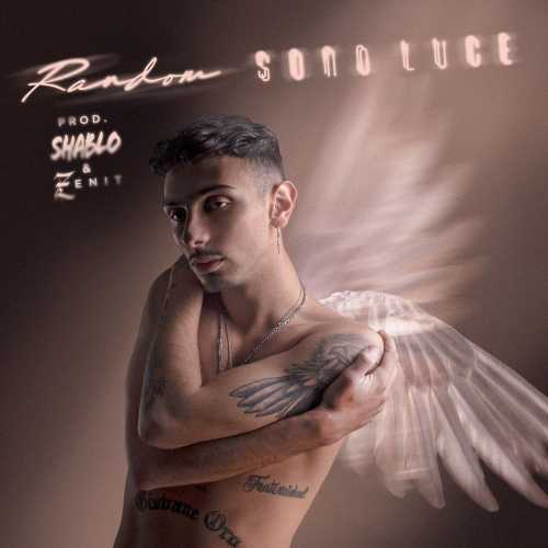 "SONO LUCE", il nuovo singolo, prodotto da Zenit e Shablo, del cantautore urban multi-platino Random
