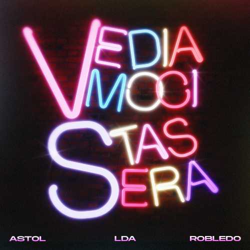 Astol feat Lda e Robledo: "Vediamoci Stasera" il nuovo singolo