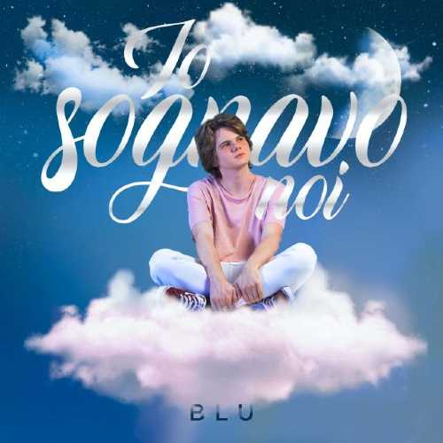 BLU: "Io sognavo noi" è il concept album del giovane cantautore veronese finalista di Area Sanremo TIM 2020