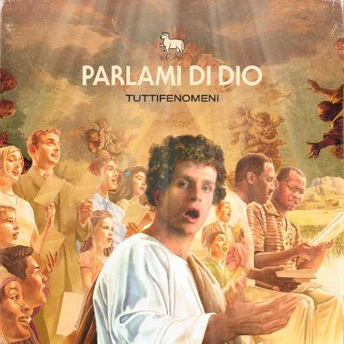 TUTTI FENOMENI: esce "Parlami di Dio", nuovo singolo e video tra sacro e profano