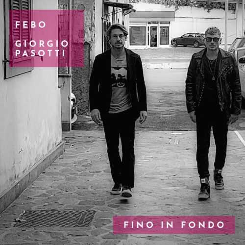 "Fino in Fondo", il brano di FEBO in featuring con GIORGIO PASOTTI