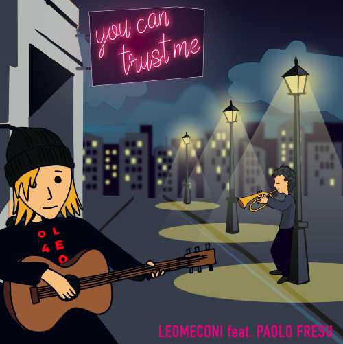 “YOU CAN TRUST ME”, il nuovo singolo del giovane chitarrista prodigio LEO MECONI, insieme al jazzista più famoso d’Italia PAOLO FRESU “YOU CAN TRUST ME”, il nuovo singolo del giovane chitarrista prodigio LEO MECONI, insieme al jazzista più famoso d’Italia PAOLO FRESU