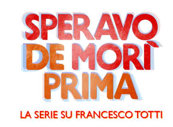SPERAVO DE MORÌ PRIMA - La serie su FRANCESCO TOTTI