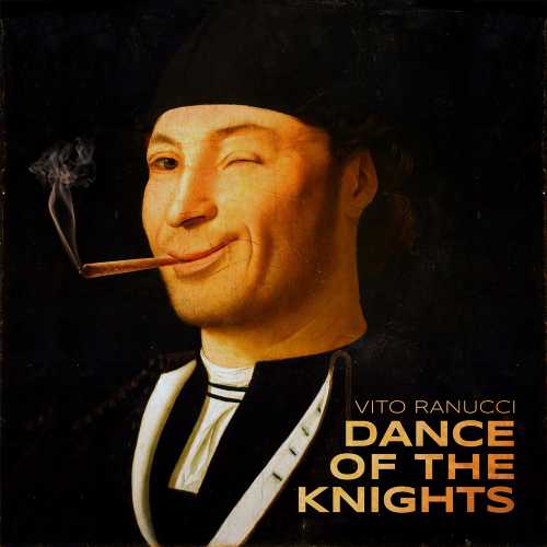 DANCE OF THE KNIGHTS, il nuovo singolo di VITO RANUCCI DANCE OF THE KNIGHTS, il nuovo singolo di VITO RANUCCI