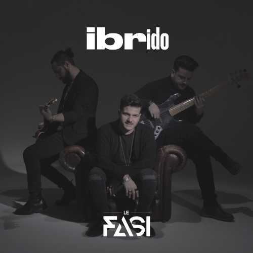 “Ibrido” il nuovo singolo de Le Fasi “Ibrido” il nuovo singolo de Le Fasi