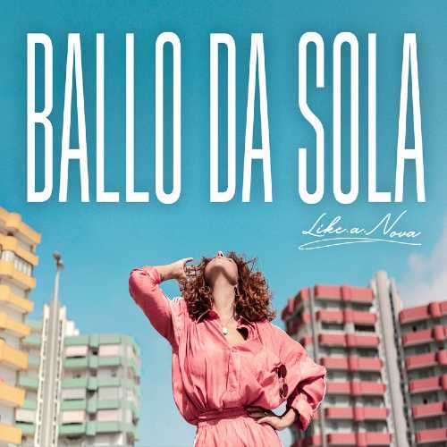 Da THE VOICE OF ITALY al primo brano solista: LIKE.A.NOVA pubblica “BALLO DA SOLA”, il suo nuovo singolo