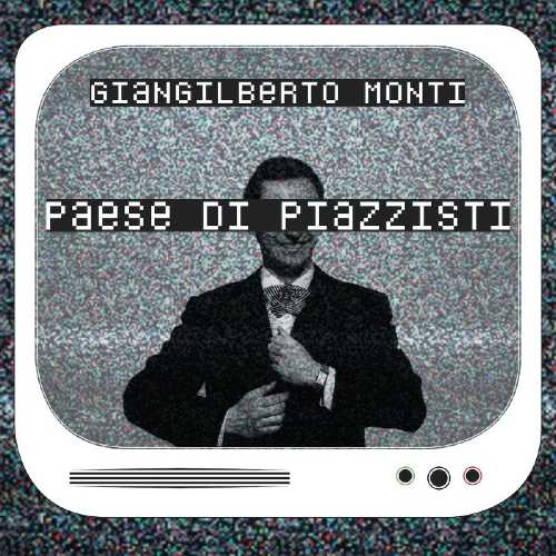 Eccoil video di "PAESE DI PIAZZISTI", il nuovo brano dello chansonnier e autore GIANGILBERTO MONTI