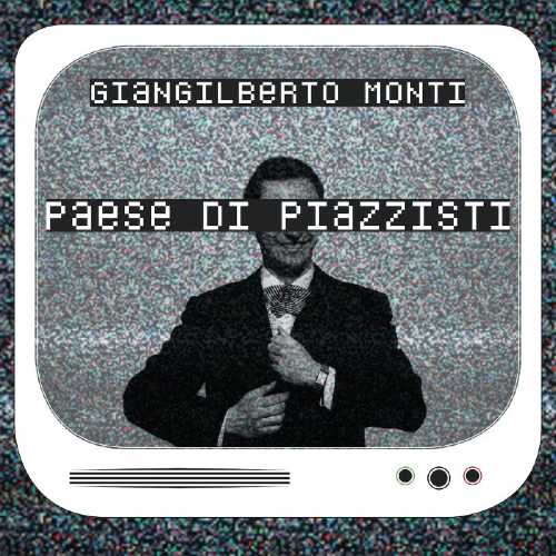 Eccoil video di "PAESE DI PIAZZISTI", il nuovo brano dello chansonnier e autore GIANGILBERTO MONTI Eccoil video di "PAESE DI PIAZZISTI", il nuovo brano dello chansonnier e autore GIANGILBERTO MONTI