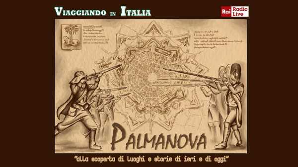 Oggi in Radio: "Viaggiando in Italia" fa tappa a Palmanova - Su RadioLive una passeggiata nella cittadina friulana