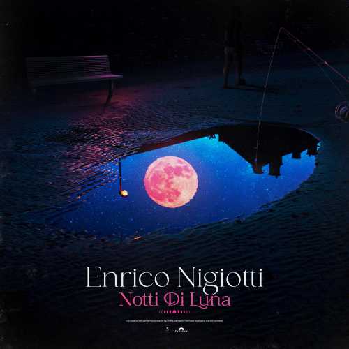 ENRICO NIGIOTTI: il nuovo singolo "NOTTI DI LUNA". Ecco il video del brano